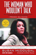 The Woman Who Wouldn't Talk: Why I Refused to Testify Against the Clintons and What I Learned in Jail - Macdougal, Susan, and Harris, Pat, and Thomas, Helen (Introduction by)