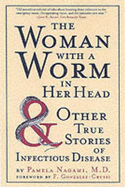 The Woman with a Worm in Her Head: And Other True Stores of Infectious Disease - Wagami, Pamela
