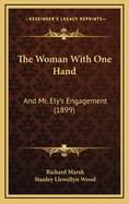 The Woman with One Hand: And Mr. Ely's Engagement (1899)