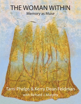 The Woman Within: Memory as Muse - Phelps, Tami, and Feldman, Kerry D, and Murphy, Richard J (Contributions by)