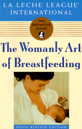 The Womanly Art of Breastfeeding - La Leche League International, and Fazal, Anwar (Foreword by), and Plume