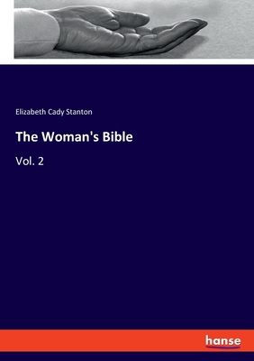 The Woman's Bible: Vol. 2 - Stanton, Elizabeth Cady