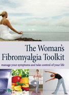 The Woman's Fibromyalgia Toolkit: Manage Your Symptoms and Take Control of Your Life