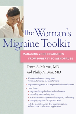 The Woman's Migraine Toolkit: Managing Your Headaches from Puberty to Menopause - Marcus M D, Dawn A, and Bain, Philip