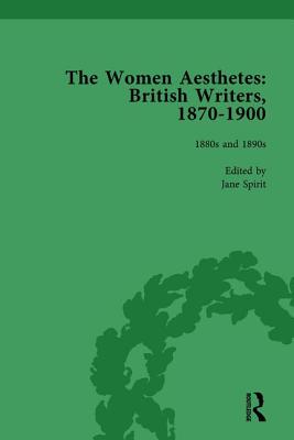 The Women Aesthetes vol 2: British Writers, 1870-1900 - Spirit, Jane, and Asbee, Sue, and Joannou, Mary