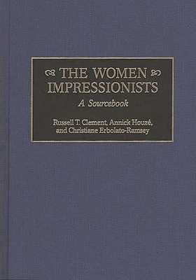 The Women Impressionists: A Sourcebook - Clement, Russell T, and Erbolato-Ramsey, Christiane, and Houze, Annick