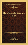 The Women In Wagner's Life