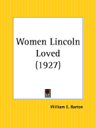 The women Lincoln loved - Barton, William Eleazar