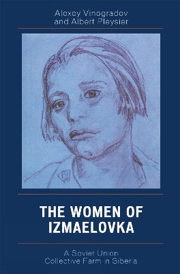 The Women of Izmaelovka: A Soviet Union Collective Farm in Siberia - Vinogradov, Alexey, and Pleysier, Albert