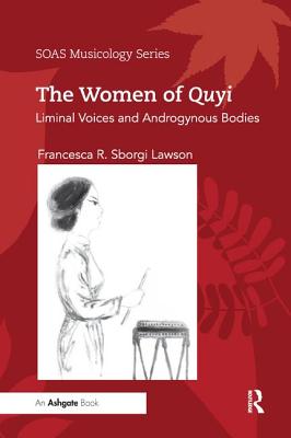 The Women of Quyi: Liminal Voices and Androgynous Bodies - Sborgi Lawson, Francesca R.