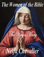 The Women of the Bible: The Virgin Mary