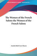 The Women of the French Salons the Women of the French Salons