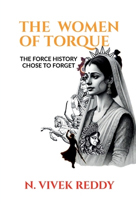 The Women of Torque: : (The Force History Chose to Forget) - Nalla Vivek Reddy