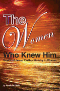 The Women Who Knew Him: Stories of Jesus' Earthly Ministry to Women