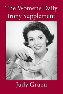 The Women's Daily Irony Supplement - Gruen, Judy