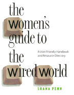 The Women's Guide to the Wired World: A User-Friendly Handbook and Resource Guide