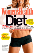 The Women's Health Diet: 27 Days to Sculpted Abs, Hotter Curves & a Sexier, Healthier You!