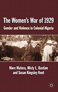 The Women's War of 1929: Gender and Violence in Colonial Nigeria