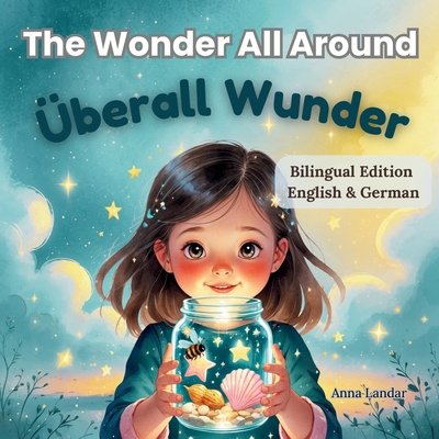 The Wonder All Around / berall Wunder: Bilingual English-German Edition - Landar, Anna