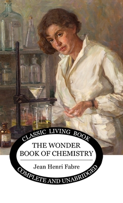 The Wonder Book of Chemistry - Fabre, Jean Henri