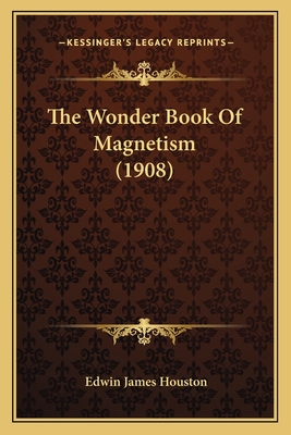 The Wonder Book of Magnetism (1908) - Houston, Edwin James