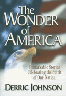 The Wonder of America: Remarkable Stories Celebrating the Spirit of Our Nation