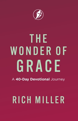 The Wonder of Grace: A 40-Day Devotional Journey - Miller, Rich