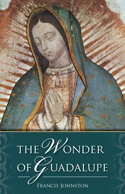 The Wonder of Guadalupe - Johnston, Francis