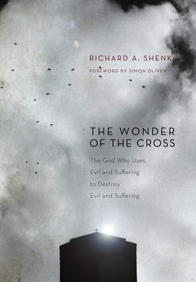 The Wonder of the Cross - Shenk, Richard A, and Oliver, Simon, LLB (Foreword by)