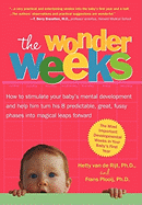 The Wonder Weeks. How to Stimulate Your Baby's Mental Development and Help Him Turn His 8 Predictable, Great, Fussy Phases Into Magical Leaps Forward