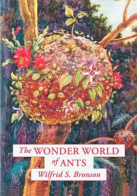 The Wonder World of Ants - Bronson, Wilfrid S