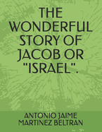 The Wonderful Story of Jacob or "israel".