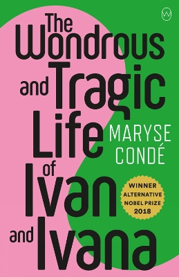 The Wonderous and Tragic Life of Ivan and Ivana - Conde, Maryse, and Philcox, Richard (Translated by)