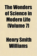 The Wonders of Science in Modern Life Volume 7