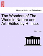 The Wonders of the World in Nature and Art. Edited by H. Ince.