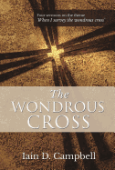 The Wondrous Cross: Four Sermons on the Theme 'When I Survey the Wondrous Cross'