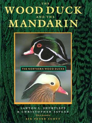 The Wood Duck and the Mandarin - Shurtleff, Lawton L, and Savage, Christopher, and Scott, Peter (Foreword by)