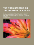 The Wood-Rangers, or the Trappers of Sonora: By Capt. Mayne Reid. Beautifully Illustrated with Original Designs, Engraved by N. Orr. Ist Einen Englische Ubersetzung Von Ferrys Le Coureur Des Bois.