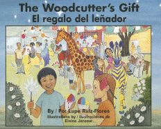 The Woodcutter's Gift/El Regalo del Lenador - Ruiz-Flores, Lupe, and Jerome, Elaine (Illustrator), and Ventura, Gabriela Baeza (Translated by)