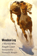 The Wooden Leg: Warrior Who Fought Custer