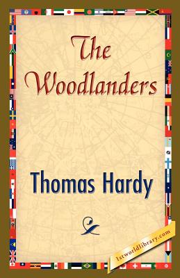 The Woodlanders - Thomas Hardy, Hardy, and 1stworld Library (Editor)