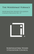 The Woodomat Furnace: Northeastern Wood Utilization Council Bulletin No. 27