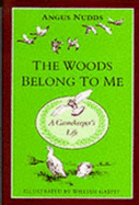 The Woods Belong to Me: A Gamekeeper's Life - Nudds, Angus