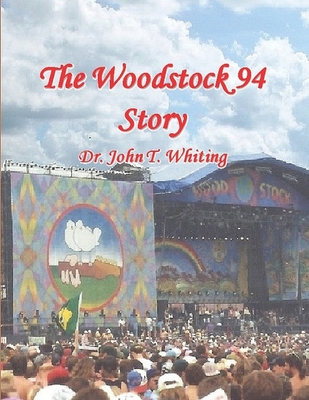 The Woodstock 94 Story: The 25th Anniversary of the Woodstock Music Festival - Whiting, John T