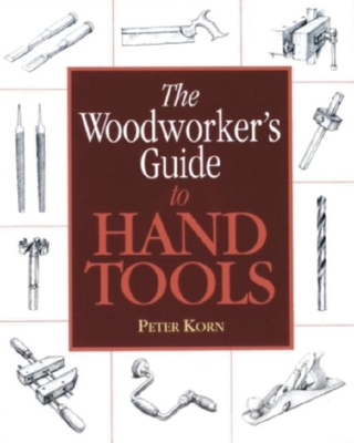 The Woodworker's Guide to Hand Tools - Korn, Peter