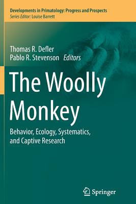 The Woolly Monkey: Behavior, Ecology, Systematics, and Captive Research - Defler, Thomas R (Editor), and Stevenson, Pablo R (Editor)