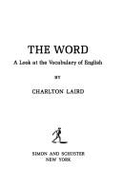 The Word: A Look at the Vocabulary of English - Laird, Charlton Grant