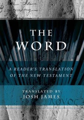 The Word: A Reader's Translation of the New Testament - James, Josh (Translated by)