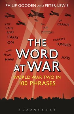 The Word at War: World War Two in 100 Phrases - Lewis, Peter, and Gooden, Philip, Mr.