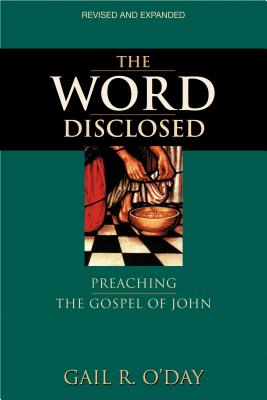 The Word Disclosed: Preaching the Gospel of John - O'Day, Gail R
